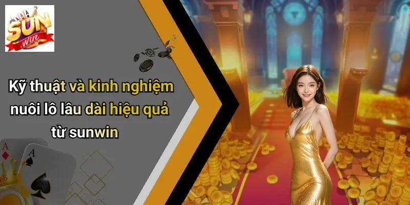 Kỹ thuật và kinh nghiệm nuôi lô lâu dài hiệu quả từ sunwin