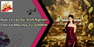 Nuôi Lô Lâu Dài: Kinh Nghiệm Chơi Và Mẹo Hay Từ SUNWIN